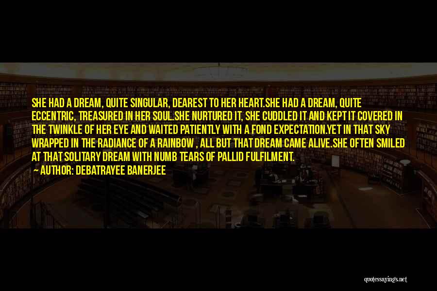 Dream Fulfillment Quotes By Debatrayee Banerjee