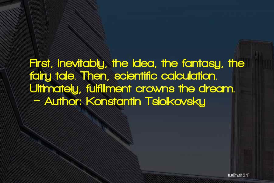 Dream Fulfillment Quotes By Konstantin Tsiolkovsky