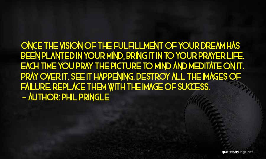 Dream Fulfillment Quotes By Phil Pringle