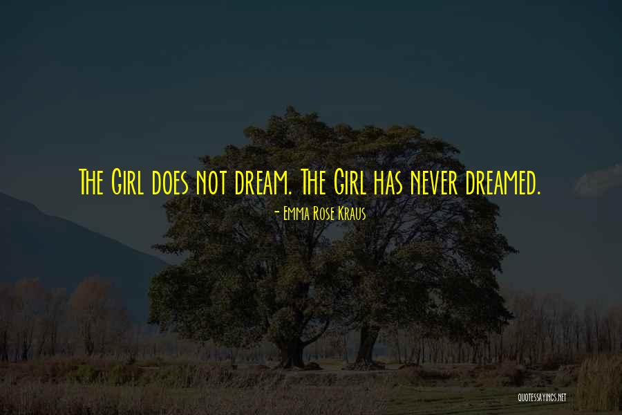Dream Girl Quotes By Emma Rose Kraus Dream Girl Quotes By Emma Rose Kraus