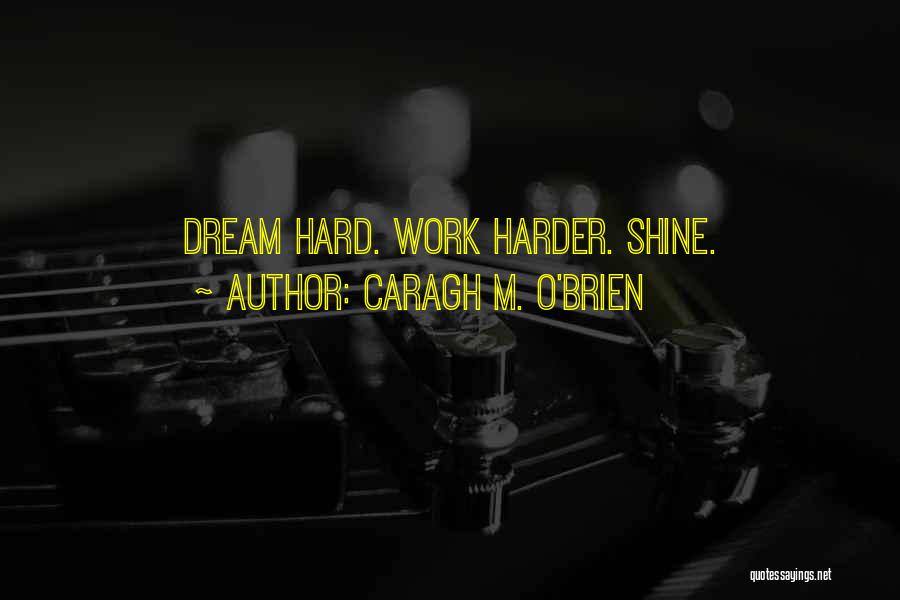 Dream Hard Work Quotes By Caragh M. O'Brien
