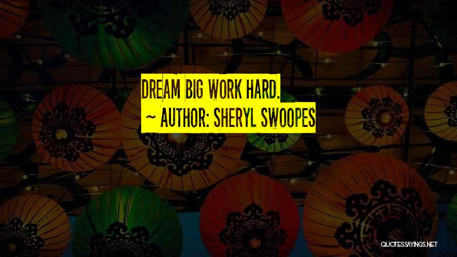 Dream Hard Work Quotes By Sheryl Swoopes