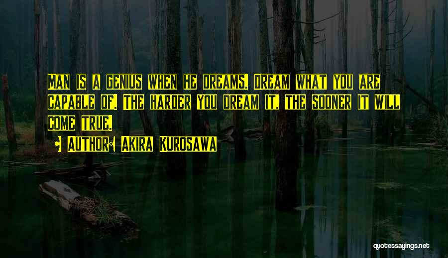 Dream Harder Quotes By Akira Kurosawa