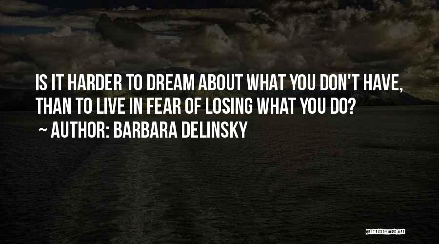 Dream Harder Quotes By Barbara Delinsky
