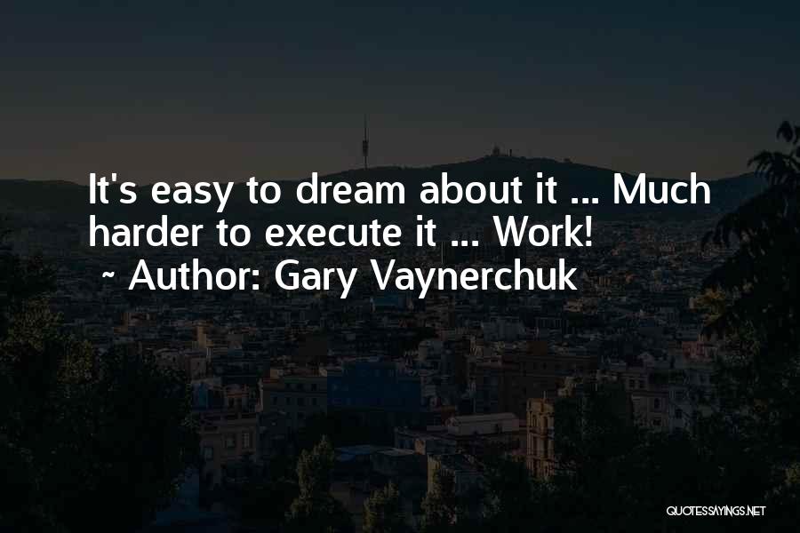 Dream Harder Quotes By Gary Vaynerchuk