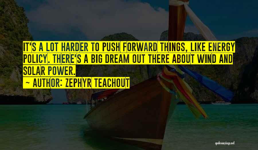 Dream Harder Quotes By Zephyr Teachout