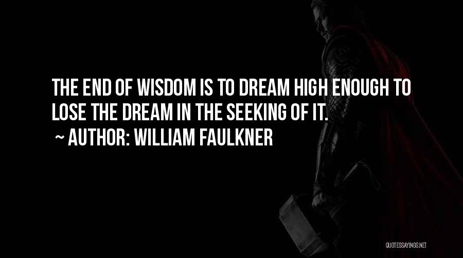 Dream High Best Quotes By William Faulkner