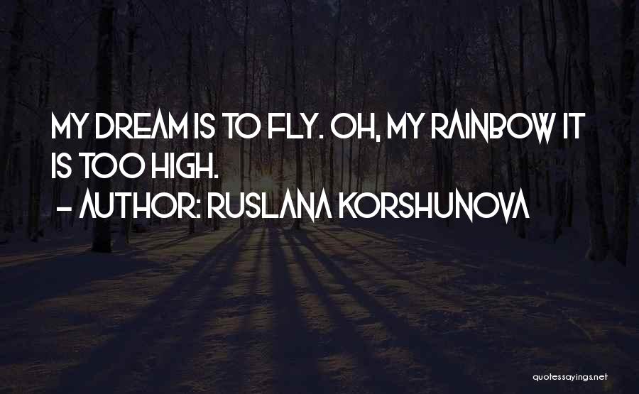 Dream High Quotes By Ruslana Korshunova