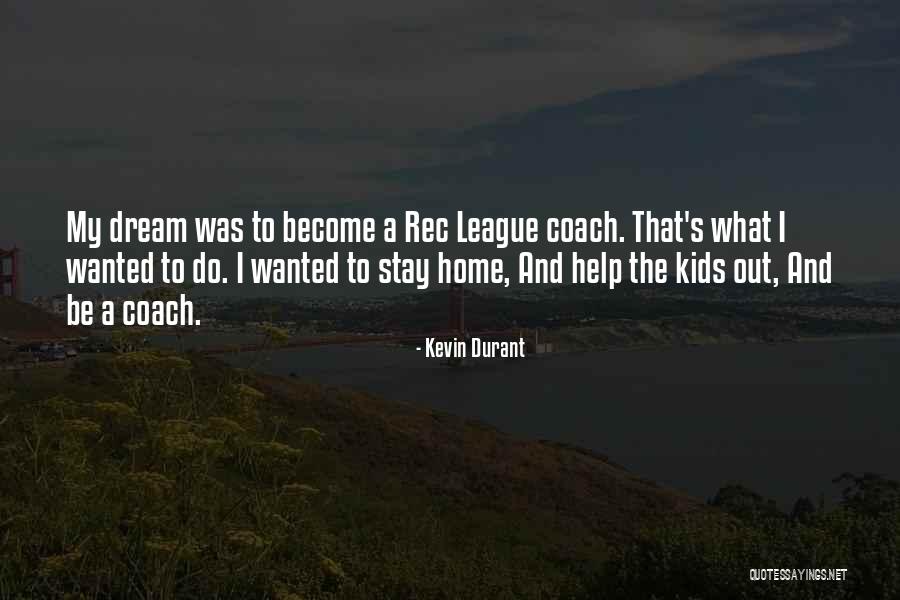 Dream Home Quotes By Kevin Durant Dream Home Quotes By Kevin Durant