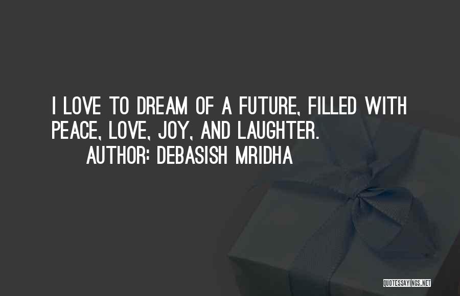 Dream Hope And Love Quotes By Debasish Mridha