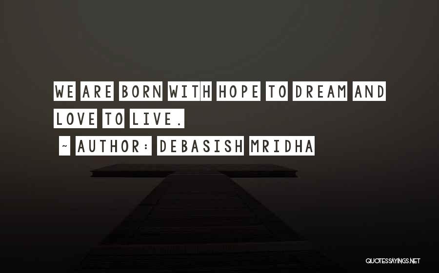 Dream Hope And Love Quotes By Debasish Mridha