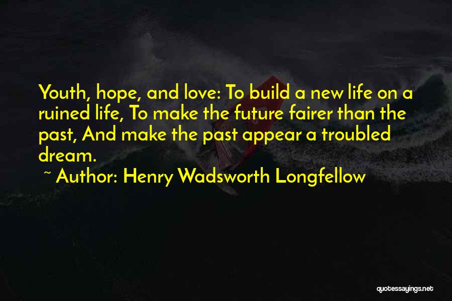 Dream Hope And Love Quotes By Henry Wadsworth Longfellow