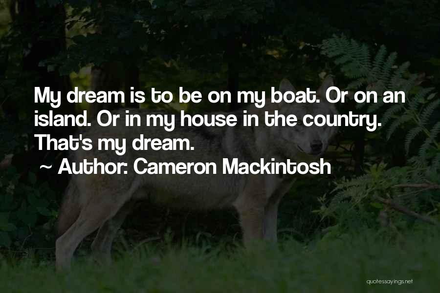 Dream House Quotes By Cameron Mackintosh