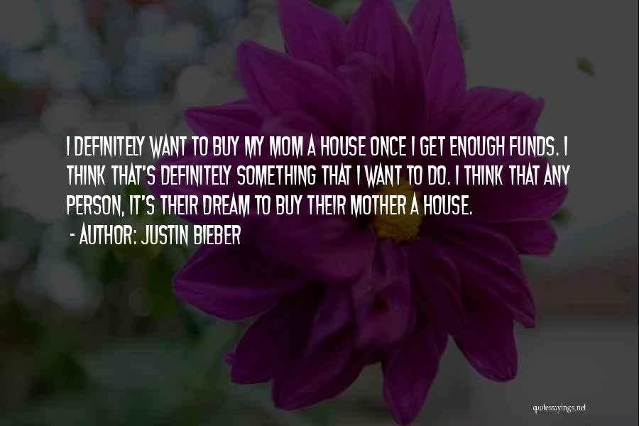 Dream House Quotes By Justin Bieber