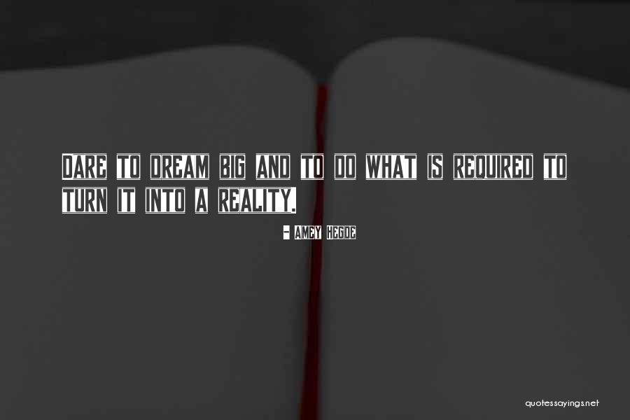Dream Into A Reality Quotes By Amey Hegde Dream Into A Reality Quotes By Amey Hegde