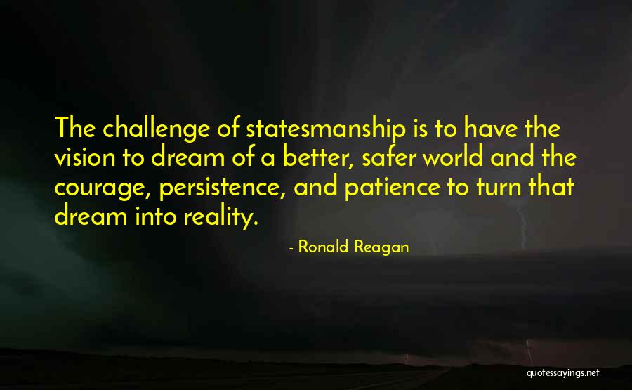 Dream Into A Reality Quotes By Ronald Reagan Dream Into A Reality Quotes By Ronald Reagan