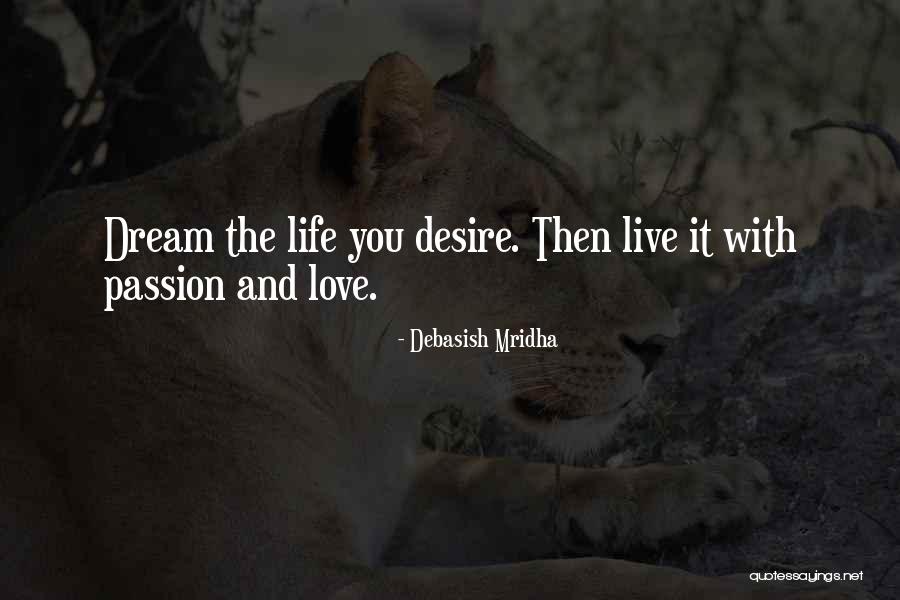 Dream It Live It Love It Quotes By Debasish Mridha