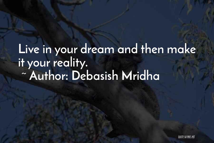 Dream It Live It Love It Quotes By Debasish Mridha