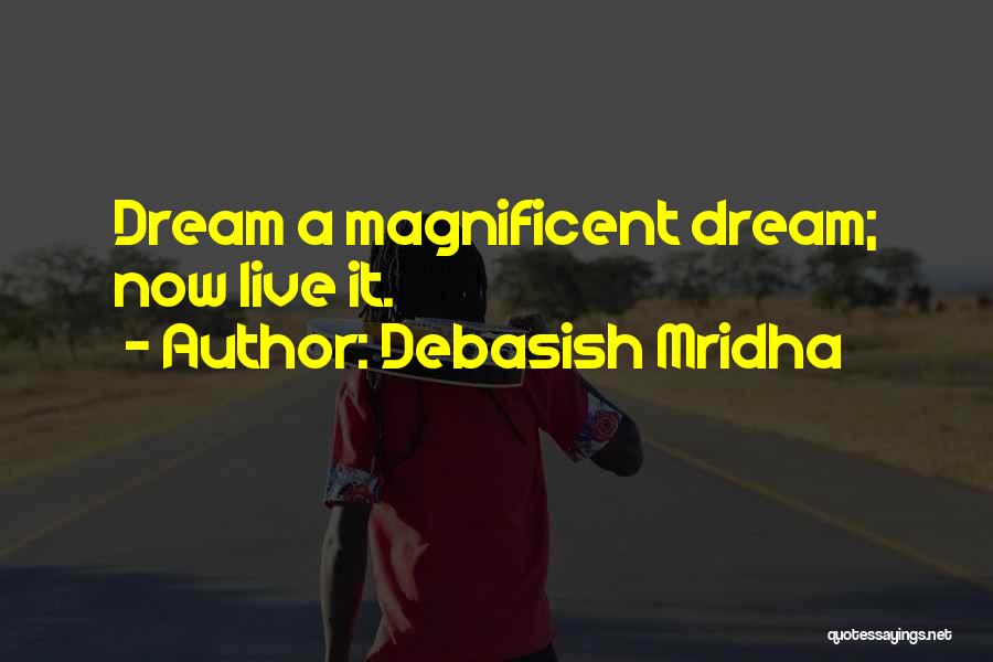 Dream It Live It Love It Quotes By Debasish Mridha