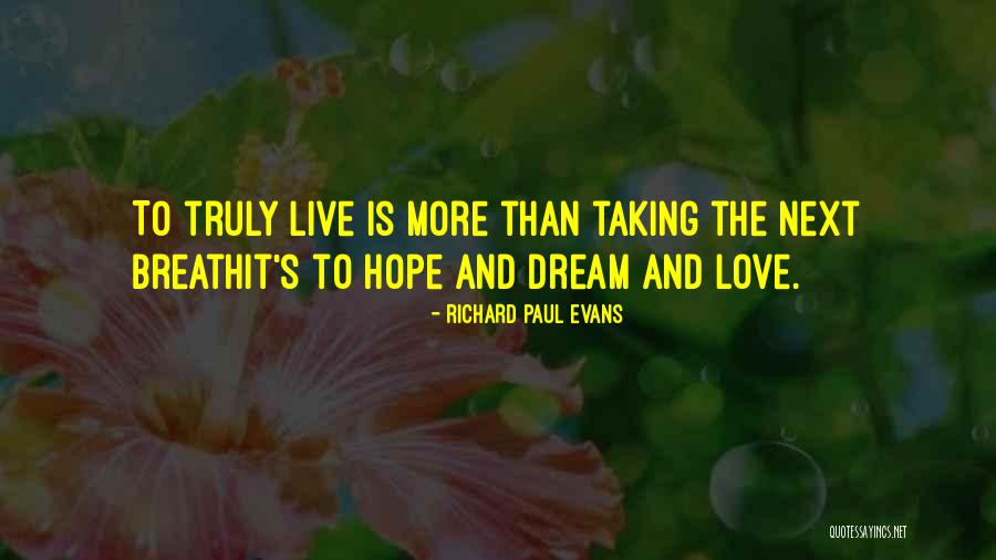 Dream It Live It Love It Quotes By Richard Paul Evans