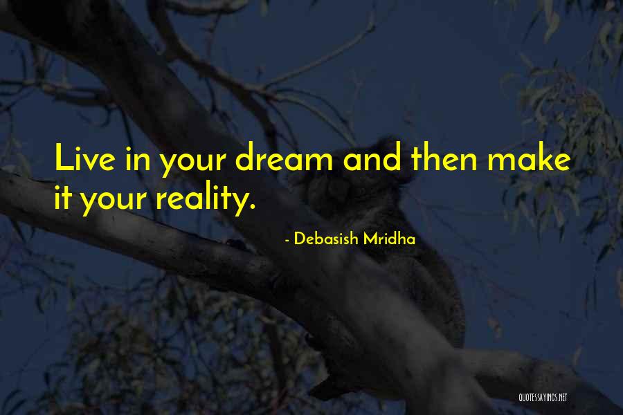 Dream It Live It Quotes By Debasish Mridha