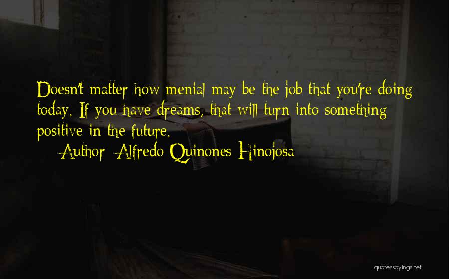 Dream Jobs Quotes By Alfredo Quinones-Hinojosa