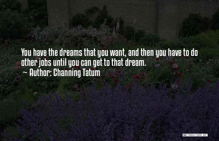 Dream Jobs Quotes By Channing Tatum