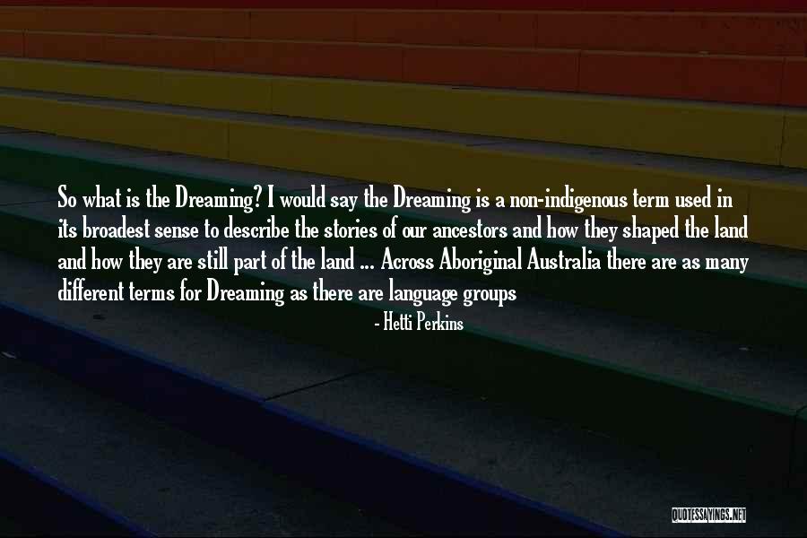 Dream Language Quotes By Hetti Perkins Dream Language Quotes By Hetti Perkins