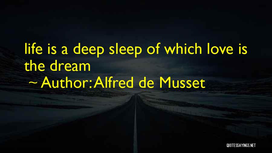 Dream Life Love Quotes By Alfred De Musset Dream Life Love Quotes By Alfred De Musset