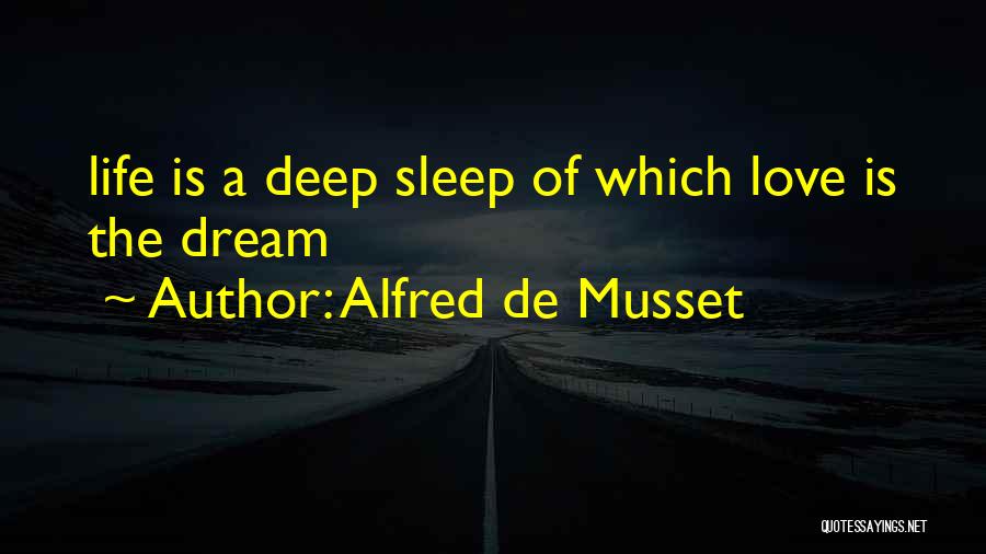 Dream Life Love Quotes By Alfred De Musset