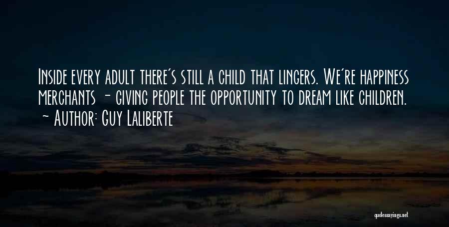 Dream Like A Child Quotes By Guy Laliberte