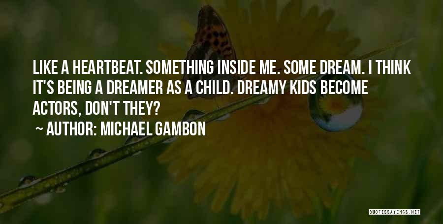 Dream Like A Child Quotes By Michael Gambon