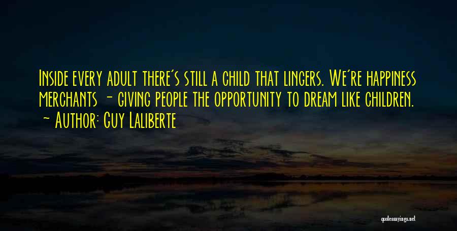 Dream Like Child Quotes By Guy Laliberte