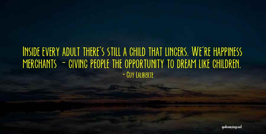 Dream Like Child Quotes By Guy Laliberte