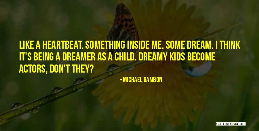 Dream Like Child Quotes By Michael Gambon