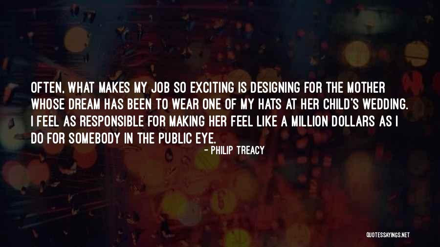 Dream Like Child Quotes By Philip Treacy