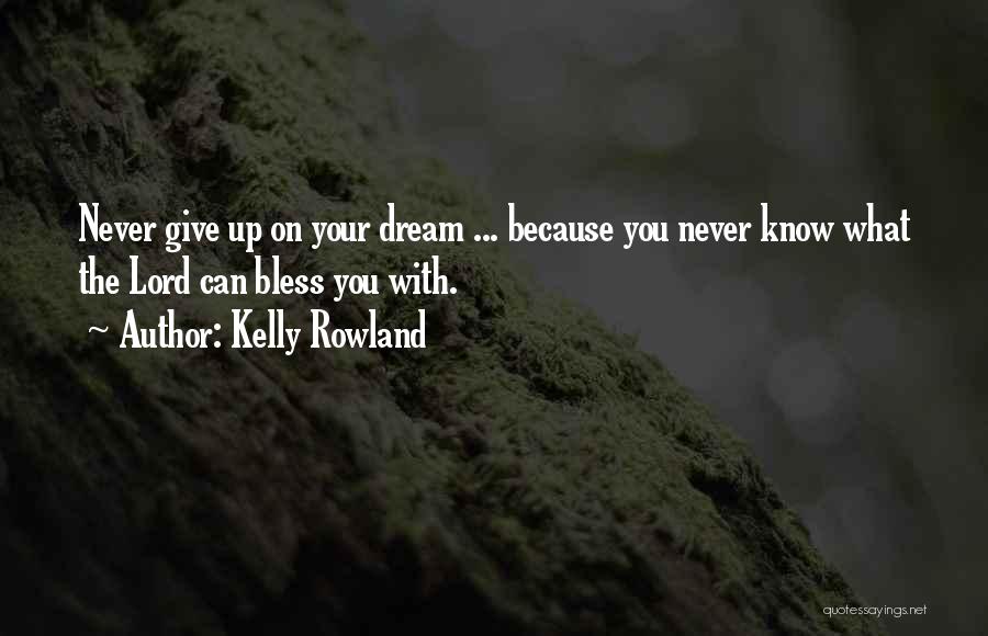 Dream Lord Quotes By Kelly Rowland