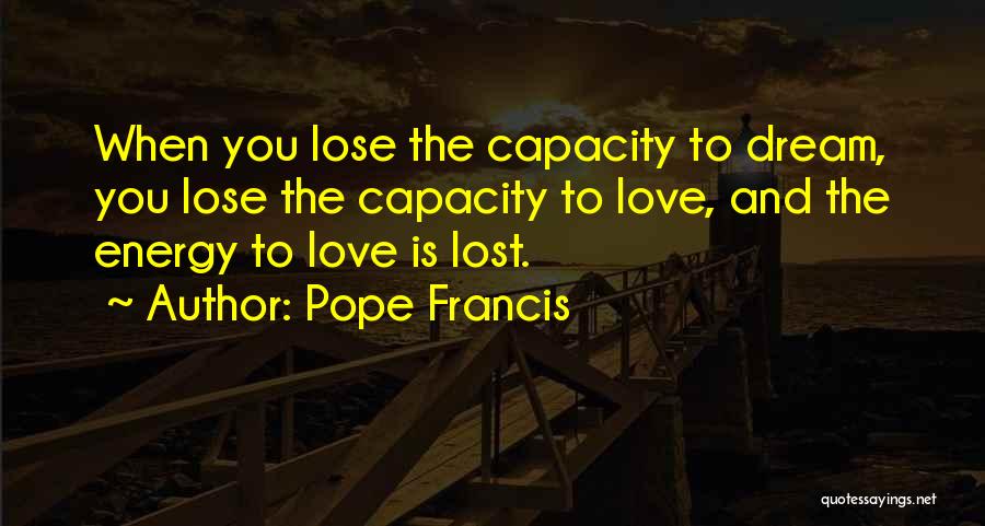 Dream Lost Love Quotes By Pope Francis