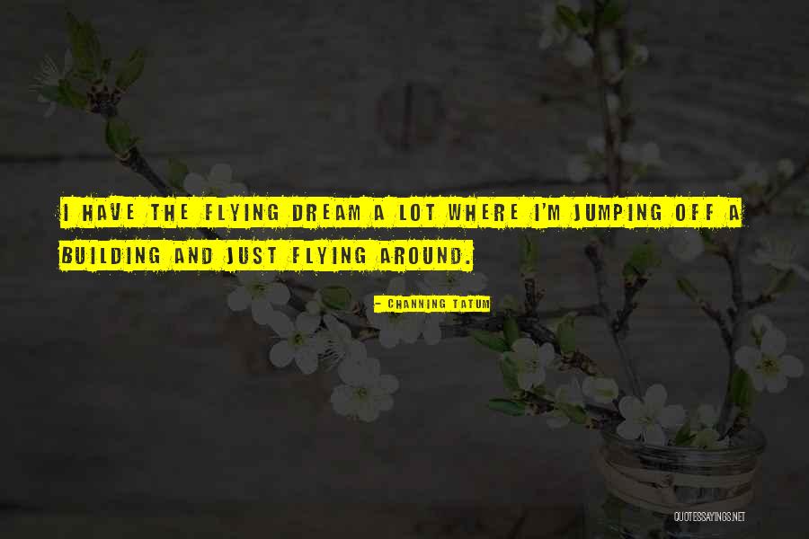 Dream M Quotes By Channing Tatum Dream M Quotes By Channing Tatum