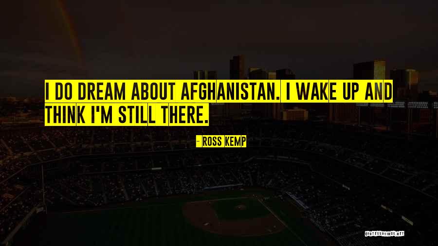 Dream M Quotes By Ross Kemp Dream M Quotes By Ross Kemp