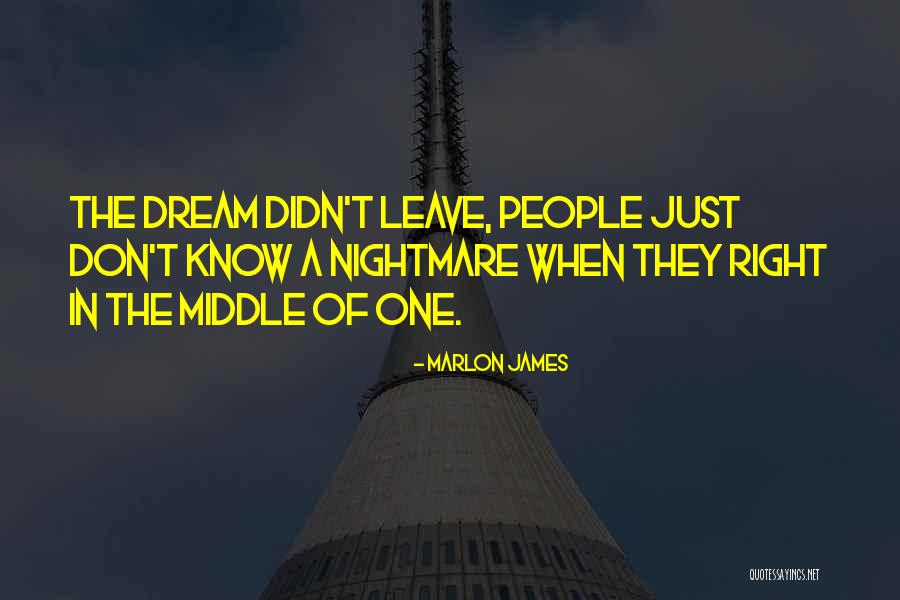 Dream Nightmare Quotes By Marlon James Dream Nightmare Quotes By Marlon James