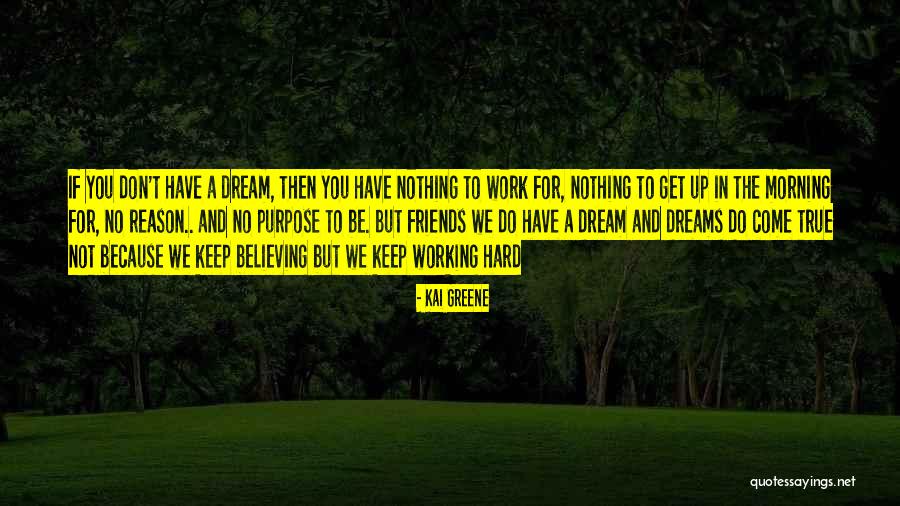 Dream Not Come True Quotes By Kai Greene Dream Not Come True Quotes By Kai Greene
