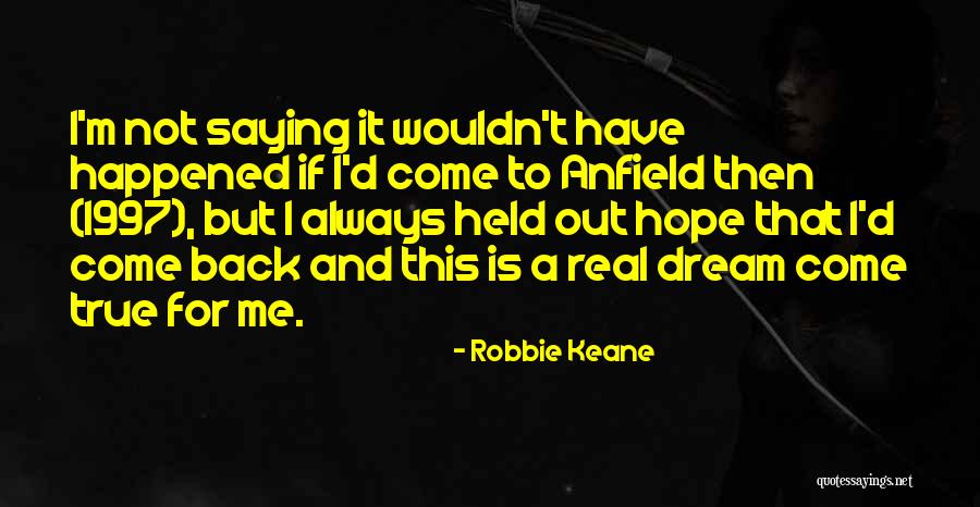 Dream Not Come True Quotes By Robbie Keane Dream Not Come True Quotes By Robbie Keane
