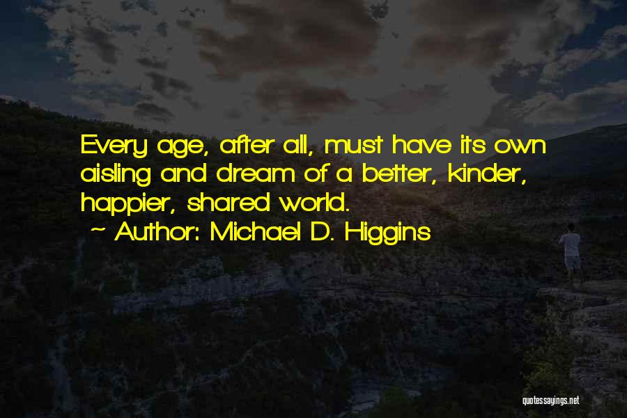 Dream Of A Better World Quotes By Michael D. Higgins