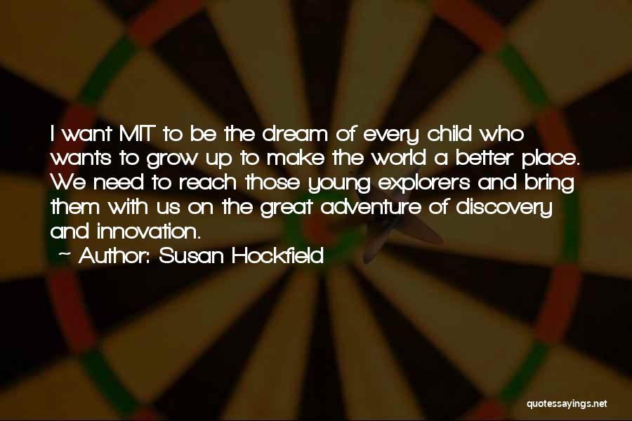 Dream Of A Better World Quotes By Susan Hockfield