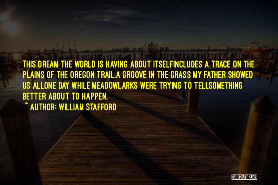 Dream Of A Better World Quotes By William Stafford