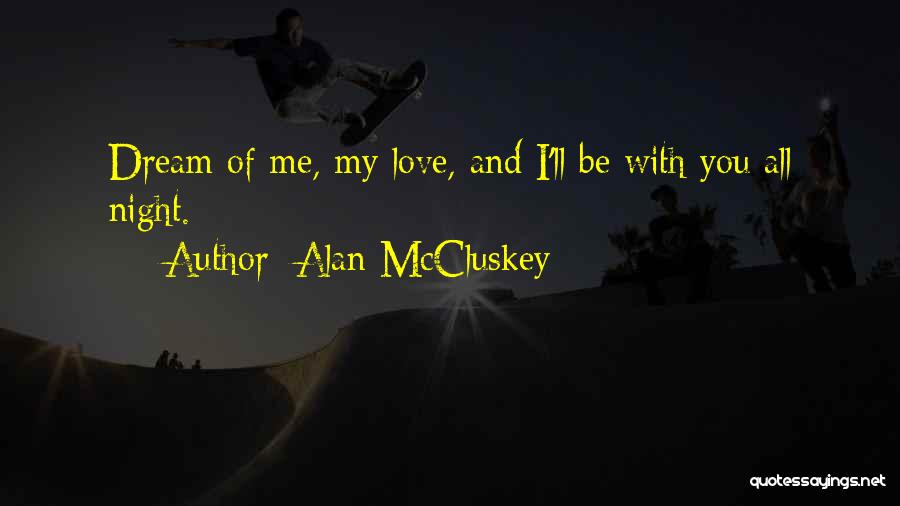 Dream Of Me My Love Quotes By Alan McCluskey