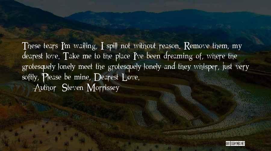 Dream Of Me My Love Quotes By Steven Morrissey