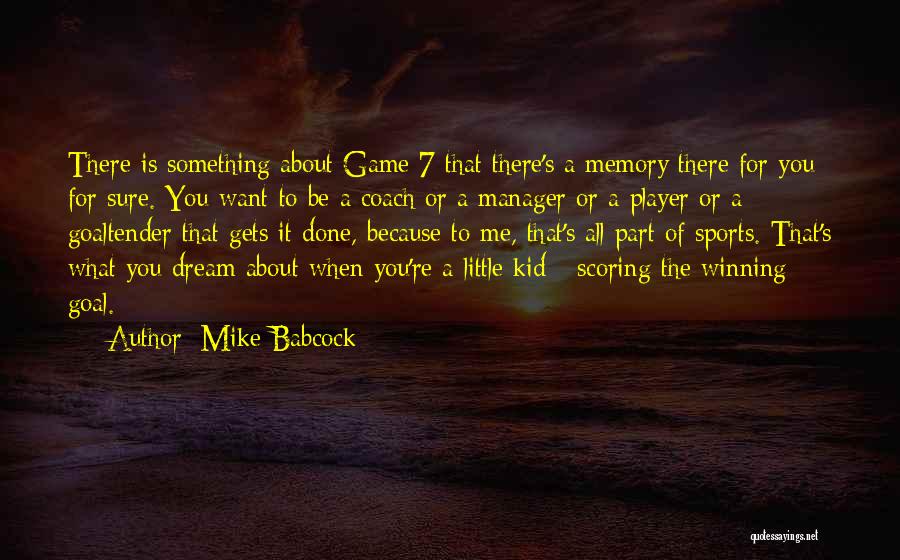Dream Of You Quotes By Mike Babcock