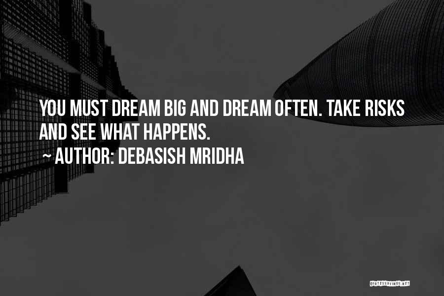 Dream Often Quotes By Debasish Mridha